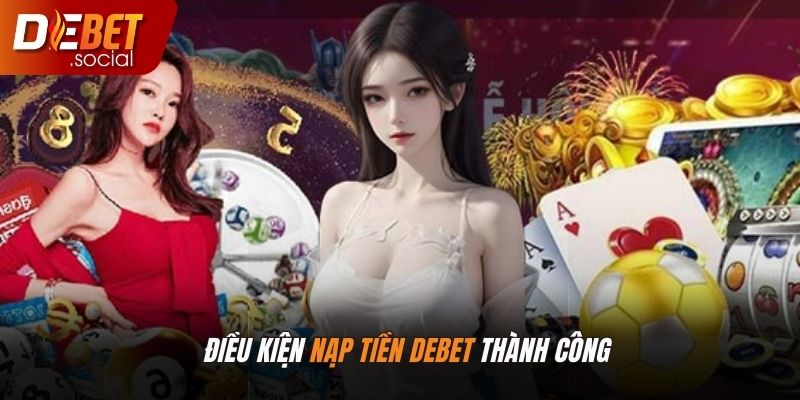 Một số điều kiện để hội viên nạp tiền Debet thành công