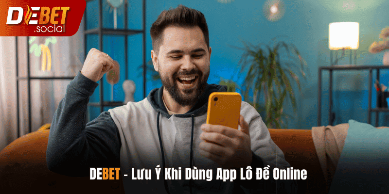 Lưu ý khi sử dụng App Lô Đề Online để tối ưu trải nghiệm chơi